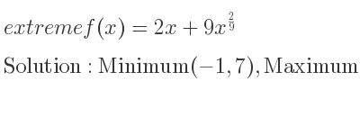 The extreme f(x)=2x+9x^{2/9} is Minimum(-1,7),Maximum(0,0)